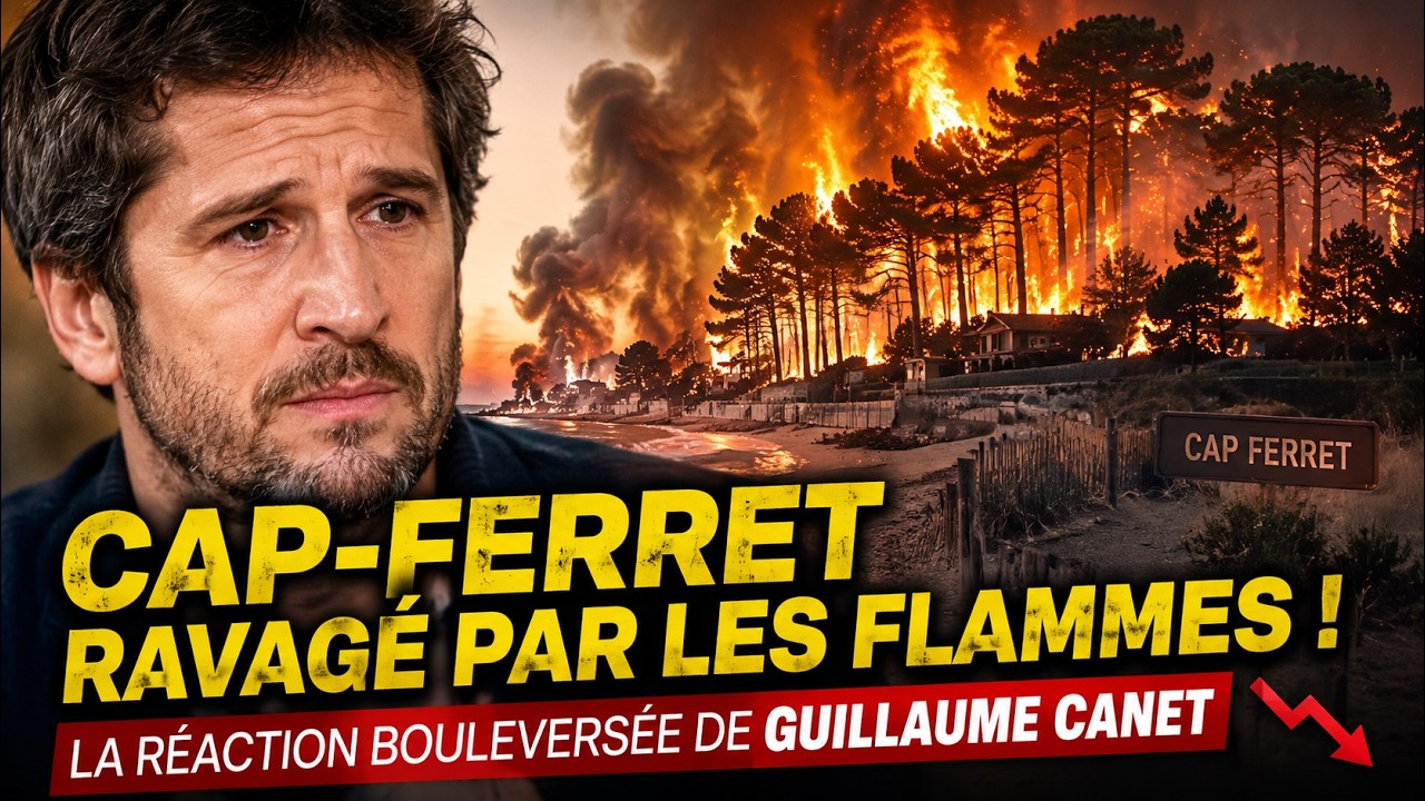 Cap Ferret ravagé par les flammes  La réaction bouleversée de Guillaume Canet 📉